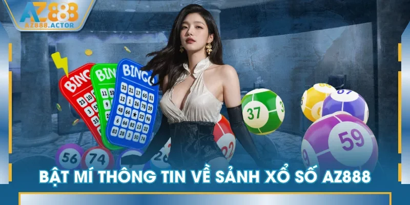 Bật mí thông tin về sảnh Xổ Số AZ888
