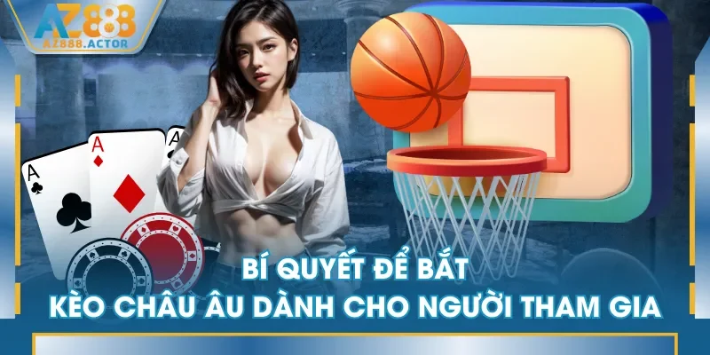 Bí quyết để bắt kèo châu Âu dành cho người tham gia Bí quyết để bắt kèo châu Âu dành cho người tham gia