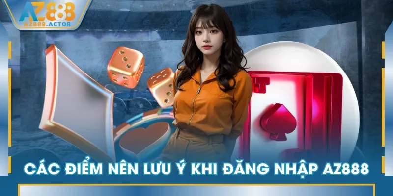 Các điểm nên lưu ý khi đăng nhập AZ888