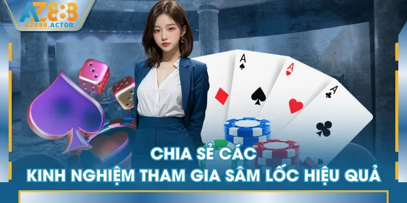Chia sẻ các kinh nghiệm tham gia Sâm Lốc hiệu quả