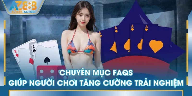 Chuyên mục FAQs giúp người chơi tăng cường trải nghiệm