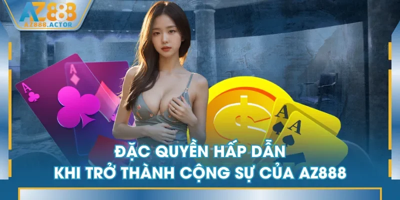 Đặc quyền hấp dẫn khi trở thành cộng sự của AZ888