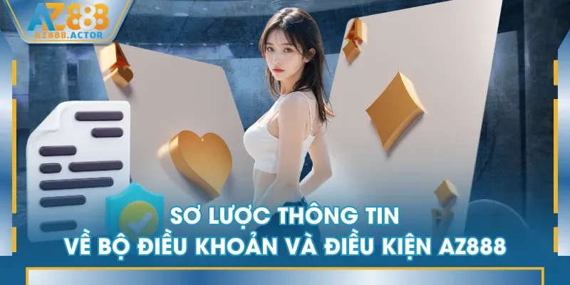 Sơ lược thông tin về bộ điều khoản và điều kiện AZ888